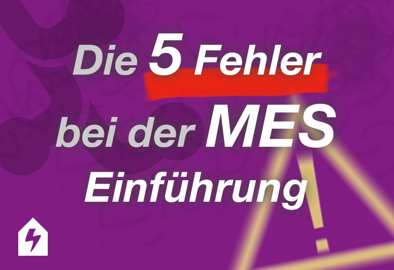 Die 5 häufigsten Fehler bei der MES Einführung